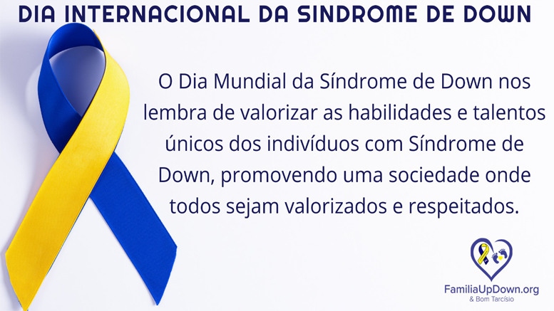 Dia Internacional da Síndrome de Down – 2024 – FamiliaUpDown.org